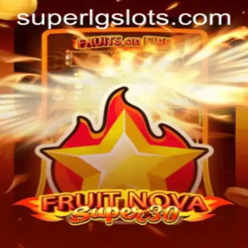 Exploring the Exciting World of FruitrNovaSupe30 and Its SUPERLG Dynamic